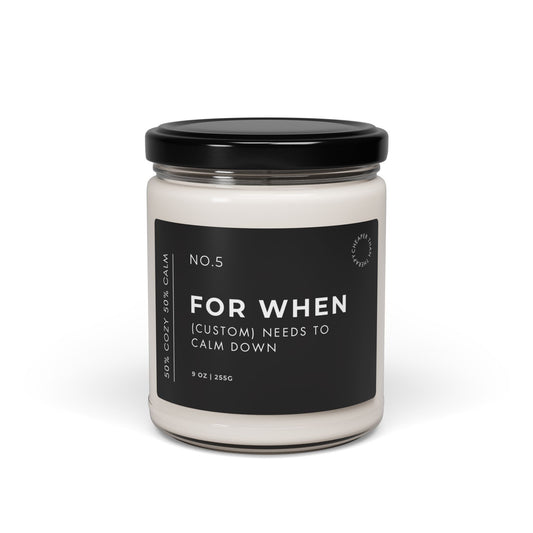 “For When (Custom) Needs to Calm Down”  9oz